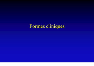 Formes cliniques
 