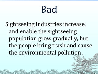 Bad Sightseeing industries increase, and enable the sightseeing population grow gradually, but the people bring trash and cause the environmental pollution . 