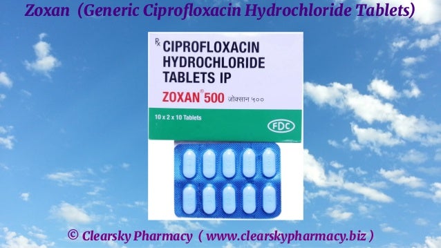 © Clearsky Pharmacy ( www.clearskypharmacy.biz )
Zoxan (Generic Ciprofloxacin Hydrochloride Tablets)
 