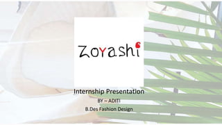 Internship Presentation
BY – ADITI
B.Des Fashion Design
 