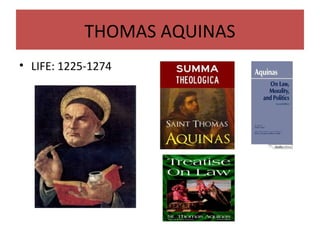 THOMAS AQUINAS
• LIFE: 1225-1274
 
