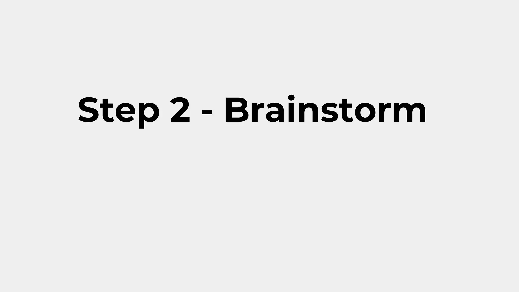 Step 2 - Brainstorm
 