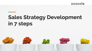 Sales Strategy Development
in 7 steps
 