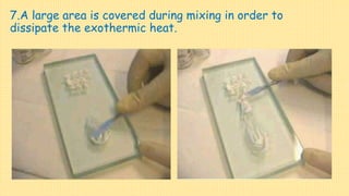 7.A large area is covered during mixing in order to
dissipate the exothermic heat.
 