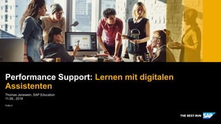 PUBLIC
Thomas Jenewein, SAP Education
11.09., 2018
Performance Support: Lernen mit digitalen
Assistenten
 