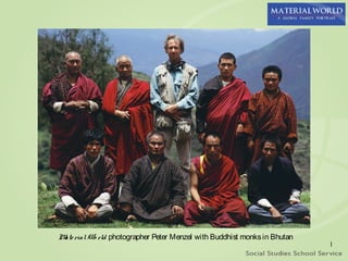 M rial Wo rld photographer Peter Menzel with Buddhist monks in Bhutan
 ate
                                                                        1
 