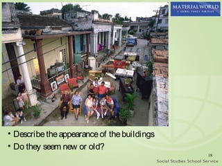 • Describe the appearance of the buildings
• Do they seem new or old?
                                             18
 