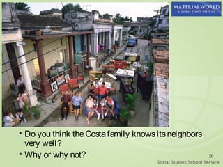 • Do you think the Costa family knows its neighbors
  very well?
• Why or why not?                                     20
 