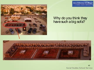 Why do you think they
have such a big sofa?




                        40
 