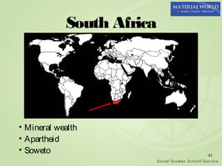 South Africa




• Mineral wealth
• Apartheid
• Soweto                   43
 