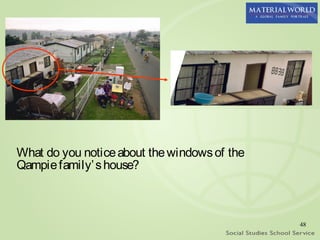 What do you notice about the windows of the
Qampie family’ s house?



                                              48
 