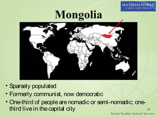 Mongolia




• Sparsely populated
• Formerly communist, now democratic
• One-third of people are nomadic or semi-nomadic; one-
  third live in the capital city                        53
 