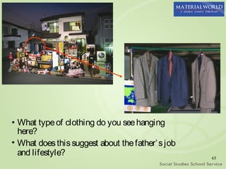 • What type of clothing do you see hanging
  here?
• What does this suggest about the father’ s job
  and lifestyle?                                   65
 