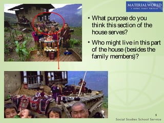 • What purpose do you
  think this section of the
  house serves?
• Who might live in this part
  of the house (besides the
  family members)?




                              8
 