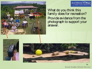 What do you think this
family does for recreation?
Provide evidence from the
photograph to support your
answer.




                          94
 