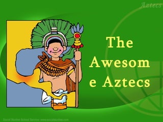 The Awesome Aztecs 