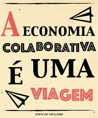 economia
www.co-viva.com
é uma
A
GEMvia
Colaborativa
 