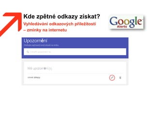 Kde zpětné odkazy získat?
Vyhledávání odkazových příležitostí
– zmínky na internetu
 