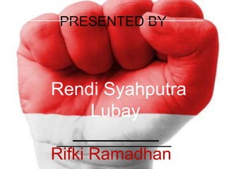 PRESENTED BY
Rendi Syahputra
Lubay
Rifki Ramadhan
 