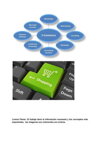 Lorena Florez: El trabajo tiene la información necesaria y los conceptos más
importantes, las imágenes son coherentes con el tema.
 