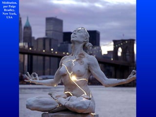 Méditation,
par Paige
Bradley,
New York,
USA
 