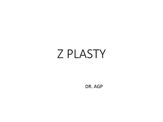 Z PLASTY
DR. AGP
 