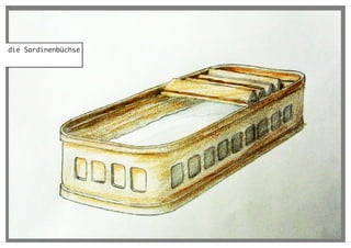 die Sardinenbüchse
 