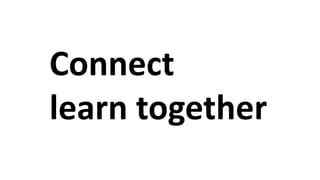 Connect
learn together
 