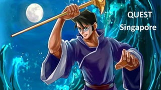 QUEST
Singapore
 