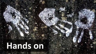 Hands on
 