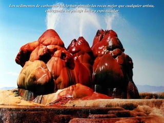 Los sedimentos de carbonato calcio han pintado las rocas mejor que cualquier artista,Los sedimentos de carbonato calcio han pintado las rocas mejor que cualquier artista,
entregando un paisaje único y espectacularentregando un paisaje único y espectacular
 