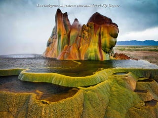 Las imágenes muestran otro mundo: el Fly Geyser.Las imágenes muestran otro mundo: el Fly Geyser.
 