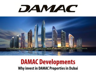 Why invest in DUBAI , damac properties