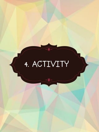 4. ACTIVITY
 