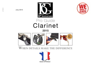 1
2015
2/7/2015
WHEN DETAILS MAKE THE DIFFERENCE
Pro Guide
Clarinet
MADE IN FRANCE
July 2015
 