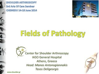 Center for Shoulder Arthroscopy
IASO General Hospital
Athens, Greece
Head: Manos Antonogiannakis
Tasos Deligeorgis
www.shoulder.gr
 