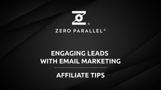 ENGAGING LEADS
WITH EMAIL MARKETING
AFFILIATE TIPS
 