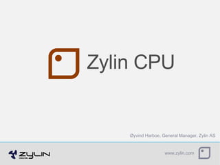 Zylin CPU Øyvind Harboe, General Manager, Zylin AS 
