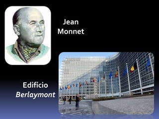 Jean
             Monnet




  Edifício
Berlaymont
 