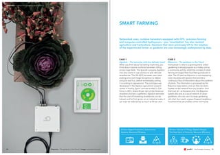 Drivers: Digital Production, Autonomous
Systems, Resource Efficiency
Drivers: Internet of Things, Digital Lifestyle,
The New Spirit of Autarchy, Resource Efficiency
50 51
CASE 1
Agrobot – The harvester with the delicate touch
When you think about harvesting machinery, you
think about massive combine harvesters rolling
across huge fields. The Spanish company Agrobot
now also wants to use robotics to pick delicate
strawberries. The SW 6010 harvester uses robot
picking arms and image recognition to detect
and pick ripe fruit, before immediately sorting
it according to appearance. The prototype was
developed in the Agresva agricultural research
centre in Huelva, Spain, and was trialled in Cali-
fornia in 2012, where 40 per cent of the American
strawberry harvest is gathered. Agrobot estimates
that the cost of harvesting strawberries can be
halved; and for fruit grown on an industrial scale, it
can even be reduced by as much as 90 per cent.
CASE 2
Bitponics – The gardener in the Cloud
Horticulture in cities is a growing trend. Urban
gardening is already popular as a hobby and as
a community activity, whilst the concept of urban
farming envisages fresh food being produced in
style. The US start-up Bitponics is now equipping
inner-city plots with sensors that provide a
continuous flow of information about the condition
of plants. The information is processed by the
Bitponics base station, and can then be down-
loaded via the network from any location. And
that’s not all – at the same time, the Bitponics
system also acts as a social network of urban
gardeners, who can use it to swap gardening
chit-chat. As a result, a green-fingered neighbour-
hood becomes yet another online community.
Networked cows, combine harvesters equipped with GPS, 'precision farming'
and computer-controlled hydroponics – yes, 'smartisation' has also reached
agriculture and horticulture. Decisions that were previously left to the intuition
of the experienced farmer or gardener are now increasingly underpinned by data.
SMART FARMING
Bitponics – The gardener in the Cloud // image: www.bitponics.com
CHAPTER 3 CONNECTED MARKETS 2025: SIGNALS
 