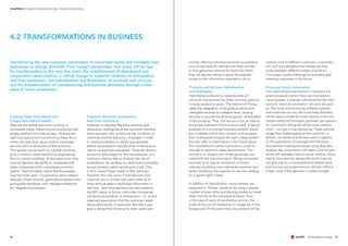 CHAPTER 4 CONNECTED BUSINESS 2025: TRANSFORMATIONS
5756
Creating Value: Data-Based and
Cooperative Value-Creation
Data are the global economic currency in
connected reality. Obtaining and analysing high-
quality external and internal data, drawing the
right conclusions and transforming these disco-
veries into real-time value-creation processes
are core skills in all sectors of the economy.
This applies just as much to a global company
as to a medium-sized mechanical engineering
firm or a small workshop. At the same time, they
must all develop the ability to cooperate with
other companies within a business economic
system. That inevitably means that businesses
must be more open. Cooperative value-creation
requires a fresh attitude, generally accepted rules
and quality standards, and intelligent platforms
for integrating processes.
Customer Relations: Anticipatory
Real-Time interaction
Attempts to develop Big Data analytics and
ubiquitous intelligence at the customer interface
have one basic aim: to forecast the condition of
machines and the behaviour of people in order
to resolve problems or satisfy requirements
before the problems actually arise or the require-
ments are explicitly expressed. There are distinct
economic advantages for the manufacturer of a
machine in being able to forecast the risk of
breakdowns. By sending out technicians promptly,
he can prevent a plant grinding to a halt. This,
in turn, means fewer losses to the customer.
However, this only works if manufacturer and
customer are in contact with each other at all
times and are able to exchange information in
real time. Such arrangements are also entering
the B2C arena. In future, mail-order companies
will send out products 'in anticipation', i.e. on the
reasoned assumption that the customer needs
the product today. If customers feel that a sup-
plier is doing their thinking for them and is pro-
actively offering individual solutions to problems
and context-specific services that they will like
or that genuinely remove the hassle for them,
they will also be willing to grant the supplier
access to the information required to do so.
Products and Services: Hybridisation
and Fluidisation
Hybridising products to create bundles of
products and services has been common practice
in many sectors for years. The Internet of Things
takes the integration of tangible products and
intangible services to a deeper level, causing
services to actually be technologically 'embedded'
in the products. Thus, the service is not an add-on,
but a basic element of the product itself. A typical
example of a connected business product would
be a mattress with built-in sensors and actuators
that continuously analyse the user‘s sleep pattern
but also refer to information in the Cloud about
the manufacturer‘s other customers in order to
provide an optimum sleep environment. This
service is an integral part of the guarantee pro-
vided with the hybrid product. Taking connected
business to its logical conclusion, in future,
nobody would buy new mattresses anymore, but
rather would pay the supplier for services leading
to 'a good night‘s sleep'.
In addition to hybridisation, many markets are
expected to 'fluidise' products by using a greater
number of pure utility and sharing models to break
down the link to the individual product. Thus,
in the case of users of car-sharing services, the
make of the car will frequently no longer be in the
foreground. At the same time, the product will be
used by a lot of different customers. Customers
will 'surf' considerably more frequently than
today between different makes of product.
This poses a great challenge for branding and
retaining customers in the future.
Processes: Smart Automation
The vision of the smart factory in Industrie 4.0,
where products control their own manufactur-
ing processes, is already indicating that the next
wave of industrial automation will soon be upon
us. The more autonomously software systems
and machines can act, the more likely that they
will be used outside the smart factory, since con-
nected reality technologies generate new options
for automation along the whole value-creation
chain – not just in manufacturing. These options
range from digital agents at the customer in-
terface, via robots and drones used in logistics,
to the automation of management functions
and decision-making processes using Big Data
analysis. Yes. automation will mean a loss of jobs,
which will inevitably lead to social conflicts. Quite
clearly, lorry and taxi drivers the world over will
not give way to a convenient and reliable trans-
port service using autonomous vehicles without
a fight, even if the operator is called Google.
Transforming the new economic parameters of connected reality will inevitably lead
businesses to change direction. From today’s perspective, four areas will be ripe
for transformation in the next few years: the establishment of data-based and
cooperative value-creation, a radical change in customer relations to anticipatory
real-time interaction, the hybridisation and fluidisation of products and services,
and the transformation of manufacturing and business processes through a new
wave of smart automation.
4.2 TRANSFORMATIONS IN BUSINESS
 