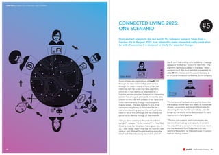 CHAPTER 5 CONNECTED LIVING 2025: ONE SCENARIO
61
From abstract analysis to the real world. The following scenario, taken from a
German city in the year 2025, is an attempt to make connected reality come alive.
As with all scenarios, it is designed to clarify the expected change.
60
A pair of eyes are starting back at Lisa B. (32)
through the data columns that seem to flow
through the room a metre in front of her. Her
client has sent her a new Big Data algorithm,
which she is now testing on shipments for a
logistics services provider; however, no interesting
pattern has emerged, yet. Lisa B. moves the data
column to one side with a swipe of her hand, and
looks disconcertedly through the transparent
display screen. The eyes belong to one of her
workspace neighbours, a data artist like her –
not an uninteresting guy, but she can‘t yet make
head or tail of him, although she has already run
a scan of his identity through all the networks.
"Do you fancy coming to the pictures with me
tonight?", he asks. "To the cinema??" – "Yes, Wall
Street is on at the Cineplexx, the original. Not in
3D." Wall Street. Wasn‘t that the film from the last
century, with Michael Douglas walking along the
beach with that ridiculously big mobile phone?
Lisa B. can’t help smiling, when suddenly a message
appears in front of her: "U GOTTA SEE THIS." The
algorithm has found a pattern in the data. "Wow!",
exclaims Lisa B. She must send that immediately to
John M. (41). He’s several thousand miles away at
an ImCo, an immersion conference, for his company.
The conference has been arranged to determine
the strategy for the next four weeks to coordinate
drones, transporters and freight ships better for
delivering the new Sendai care robots. John M.
brings up the results of the data analysis for parti-
cipants with a hand gesture.
"This has just come in, and could explain why
last month we built up overcapacity in London.
You see, defective sensors in the envelope meant
that the feedback from Dubai was a bit late
reaching the system, so the warehouse in London
kept on placing orders."
CONNECTED LIVING 2025:
ONE SCENARIO #5
 