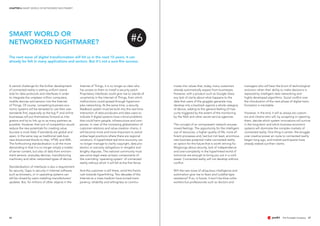 CHAPTER 6 SMART WORLD OR NETWORKED NIGHTMARE?
6766
A central challenge for the further development
of connected reality is setting uniform stand-
ards for data protocols and interfaces in order
to integrate the umpteen million computers,
mobile devices and sensors into the Internet
of Things. Of course, competing business eco-
nomic systems will be tempted to use their own
standards first, especially as the big IT and online
businesses will put themselves forward as inte-
grators and try to link up to as many partners as
possible. However, that sort of competition would
reduce the new potentials for creating value.
Success is most likely if standards are global and
open, in the same way as traditional web busi-
ness blossomed thanks to http, HTML and XML.
The forthcoming standardisation is all the more
demanding in that it is no longer simply a matter
of server content, but also of data from environ-
ment sensors, everyday devices, manufacturing
machinery and other networked types of device.
Standardisation of interfaces is also a requirement
for security. Gaps in security in Internet software,
such as browsers, or in operating systems can
still be closed by users installing manufacturers‘
updates. But, for millions of other objects in the
The next wave of digital transformation will hit us in the next 10 years; it can
already be felt in many applications and sectors. But it‘s not a sure-fire success.
nicate into values that, today, many customers
already automatically expect from businesses.
However, with a product such as Google Glass
any lack of clarity about what happens to the
data that users of the goggles generate may
develop into a backlash against a whole category
of device, adding to the general feeling of inse-
curity triggered by the extent of the monitoring
by the NSA and other secret service agencies.
The concept of an omnipresent network arouses
mixed feelings. The opportunity for the intelligent
use of resources, a higher quality of life, more ef-
ficient processes and, last but not least, enormous
new business potential make connected reality
an option for the future that is worth striving for.
Misgivings about security, lack of independence
and over-complexity in the hyperlinked world of
tomorrow are enough to bring you out in a cold
sweat. Connected reality will not develop without
conflict.
Will the new wave of ubiquitous intelligence and
automation give rise to fears and Luddite-type
resistance? If so, in future, it won’t be blue-collar
workers but professionals such as doctors and
Internet of Things, it is no longer so clear who
has access to them to install a security patch.
Proprietary interfaces could give rise to islands of
uncertainty in the Internet of Things, from which
malfunctions could spread through hypercom-
plex networking. At the same time, a security
feedback system must be built into the real-time
interaction of data producers and data users to
indicate if digital systems have critical problems
that could harm people, infrastructure and com-
panies. In view of the increasing globalisation of
customer relations and value-creation chains, it
will become more and more important to stand-
ardise legal positions where there are regional
variations. A hyperlinked real-time economy can
no longer manage to clarify copyright, data pro-
tection or warranty obligations in vengeful and
lengthy disputes. The national community must
see some legal areas as basic components of
the overriding ‘operating system’ of connected
reality without which it will fall at the first fence.
And the customer is still there, amid the frantic
rush towards hyperlinking. Two decades of the
Internet as a mass medium have turned trans-
parency, reliability and willingness to commu-
managers who will bear the brunt of technological
evolution when their ability to make decisions is
replaced by intelligent data networking and
highly developed algorithms. Social conflict over
the introduction of the next phase of digital trans-
formation is inevitable.
However, in the end, it will as always be custom-
ers and citizens who will, by accepting or rejecting
them, decide which system innovations will survive
in the long-term and which business economic
systems will dominate the complex markets of
connected reality. One thing is certain: the struggle
over creative power en route to connected reality
began long ago, and market participants have
already staked out their claims.
SMART WORLD OR
NETWORKED NIGHTMARE? #6
 