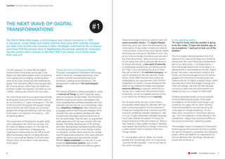CHAPTER 1 THE NEXT WAVE OF DIGITAL TRANSFORMATIONS
76
Just the opposite. It is likely that the digital
transformation of business and society is just
beginning. New technologies, which are growing
more rapidly and converging, are being devel-
oped all the time, sometimes with breathtaking
speed. Their disruptive effects have already been
felt in some sectors, where they call traditional
business models into question and open up new
markets, creating new winners and new losers.
Yet, networking continuous to grow exponentially,
at the global, local and microlocal level; and it is
set to end with an IT ‘super convergence’. The Net
of the future will link people with people, things
and machines with other things and machines,
people with things and machines, and vice versa.
It will result in an ‘Internet of Everything’ – with
far-reaching effects.
The juxtaposition of the physical, tangible reality
and a cyberspace into which we can peer only
by means of display screens, as if through the
windows of a sweet shop, is disappearing.
Cyberspace is expanding into the offline world,
affecting everyday objects, bringing data sets
into our surroundings. Reality is not only exten-
ding its reach, its very fabric is also becoming
more digital.
Trends and Drivers of Connected Reality
The super convergence in information technology
sector is driven by increased networking, minia-
turisation and the improved performance of
processors, memory stores and sensors. This
development is reflected in five technological
trends.
The Internet of Servers is being expanded to create
an Internet of Things, to which machines, equip-
ment and products are also linked. The information
that they produce and which is processed in the
cloud using Big Data methods integrates new char-
acteristics and services into our surroundings, creat-
ing a ubiquitous intelligence. New interfaces such
as goggles (optical head-mounted displays), which
represent the next qualitative development after
smartphones, will enable rapid and direct use of
this new technology. They will open up augmented-
reality applications for the mass market in the next
decade. The further development of 3D printing
and other decentralised manufacturing techniques
is shortening the path from virtual design to physi-
cal realisation. Smaller, faster networks are compet-
ing with large-scale production units; cyber-physical
systems are preparing to revolutionise industry.
Efficient digital production is on the rise. It is sup-
ported by autonomous systems, such as intel-
ligent manufacturing robots and software agents.
These technological trends go hand-in-hand with
social innovation drivers. The digital lifestyle,
which has, up to now, been characterised by the
consumption of new media content and network
communication, is becoming more intense. Health
and fitness are moving into the field of vision, but
so too is the exchange of products and services in
the ‘sharing economy’. More and more consum-
ers are using new tools to discover the desire to
do things themselves, a new spirit of autarchy
is challenging manufacturers and service provid-
ers. They, in turn, are setting the pace at which
they sell to clients in the real-time economy, not
just for products but also new services. These
drivers, which affect business and society, are
challenged by two requirements, both of which
necessitate innovation. Climate change and the
threat of raw material shortages mean greater
resource efficiency is required, whilst the con-
tinuing rise in cybercrime, the potential threat
of terrorism, as well as a greater aversion to risk
in our daily lives, all demand more security.
Not all these trends are new. Some of them
having been talked about for decades. MIT has
been conducting research into the Internet of
Things and ‘things that think’ since the early 90s.
Scenarios modelling ‘ambient intelligence’, that
is to say, a highly-networked intelligent everyday
world, were already the subject of a major EU
project at the end of the last millennium. What is
new, however, is the sudden increase in develop-
ment speed, resulting from a change in the social
context and the level of maturity of key tech-
nology markets.
IT – having taken over our desks, our trouser
pockets and, increasingly, even our living rooms
over the last few decades – now has the rest of
the world in its sights.
A new operating system
“If I want to know what the weather is going
to be like today, I’ll open the weather app on
my smartphone. I used just to look out of the
window.”
The more digital networking takes hold of all
aspects of our lives and all types of commercial
transactions, the more it becomes a fundamental
part of our daily reality – a changed reality, in
which future generations will not be able to un-
derstand how it was possible to live with ‘stupid
things’ that weren’t permanently linked to the
Cloud, nor how we managed to survive without
goggles and information-forecasting services.
These words do not depict a distant future, rather
they describe a trend that began long ago and
which will change, over the next few decades,
not only our daily lives and value-creation pro-
cesses, but also our concept of reality itself.
Holding connected reality out as an example
of the transformational power of the super-
convergence of information technology is just
as bold as it is vague. All too often, develop-
ments are heralded as the next big thing set
‘once again to change everything’. On the
other hand, innovations in information technol-
ogy – from the telephone via the Internet to the
smartphone – always have a profound effect on
the social and economic ‘operating system’.
The emergent super-convergence of information
technology has the potential not only to update
but also to introduce a completely new operating
system, which will redefine our expectations of,
and our dealings with, the things, devices and
spaces that surround us.
The World Wide Web began a technological and cultural revolution in 1989.
E-commerce, social media and mobile Internet have since then radically changed
our daily lives and the way business is done. Hindsight could lead to the erroneous
conclusion that the success story of digitalisation has already reached its conclusion.
Are the central claims located on the Net? Will it be simply 'more of the same'
from now on?
THE NEXT WAVE OF DIGITAL
TRANSFORMATIONS #1
 