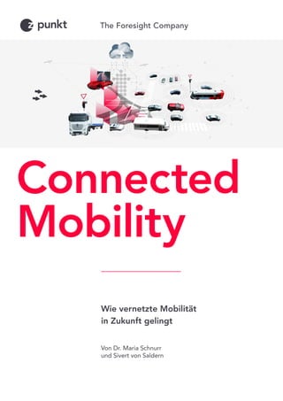 Wie vernetzte Mobilität
in Zukunft gelingt
Von Dr. Maria Schnurr
und Sivert von Saldern
Connected
Mobility
 
