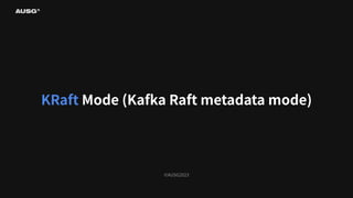 ©AUSG2023
KRaft Mode (Kafka Raft metadata mode)
 