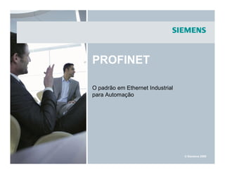 © Siemens 2009
PROFINET
O padrão em Ethernet Industrial
para Automação
 
