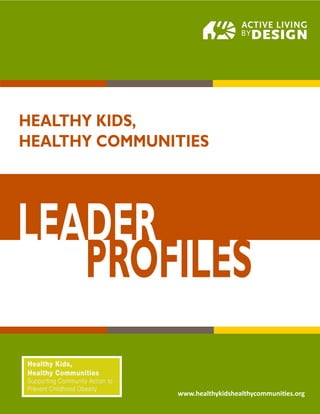 www.healthykidshealthycommunities.org 
HEALTHY KIDS, 
HEALTHY COMMUNITIES 
LEADER 
PROFILES  