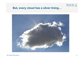 Dr. Elinor McCartney 13
But, every cloud has a silver lining…
12
 