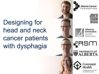 Designing for
head and neck
cancer patients
with dysphagia
 